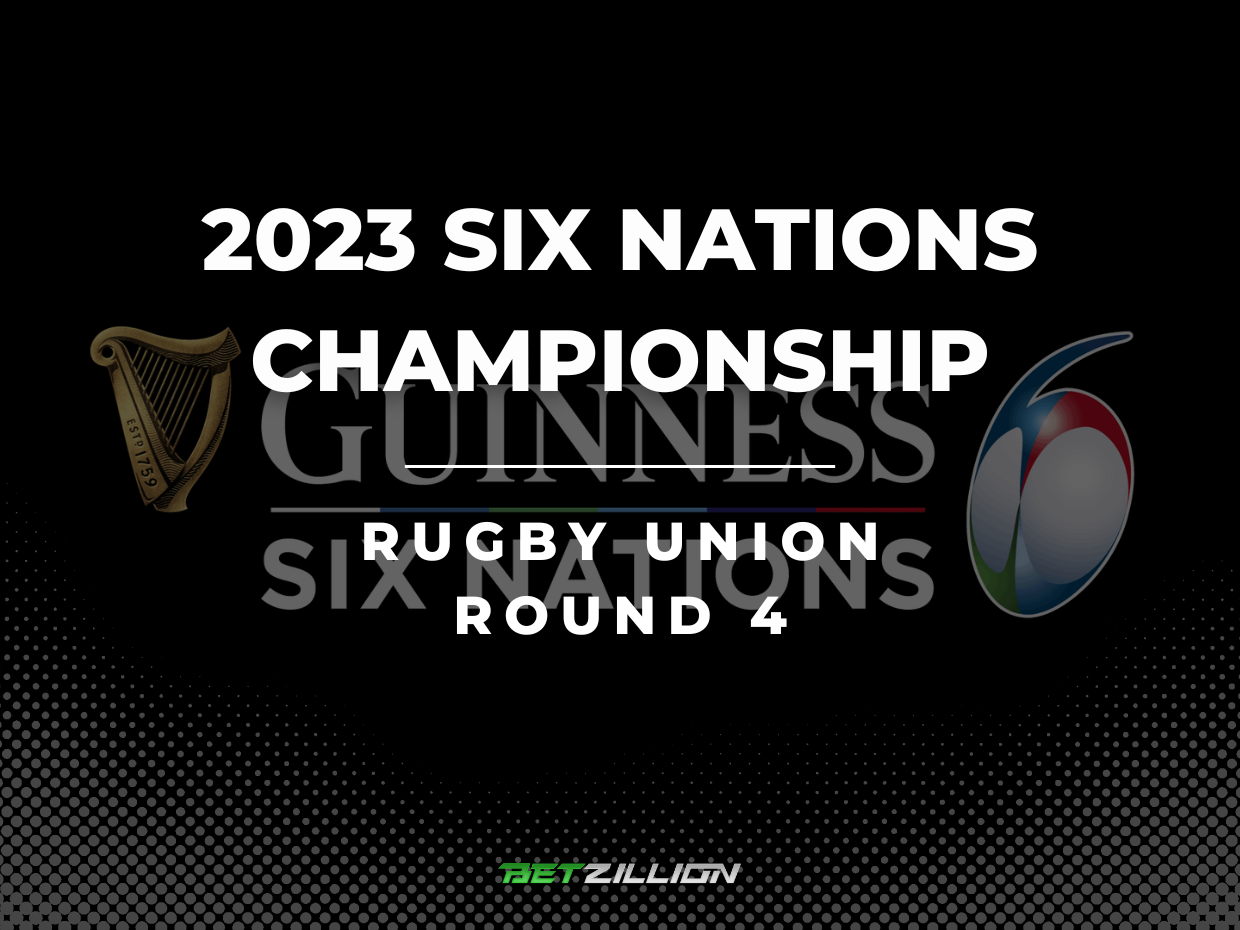 2023 Rugby Six Nations, 4th Round Betting Tips & Predictions