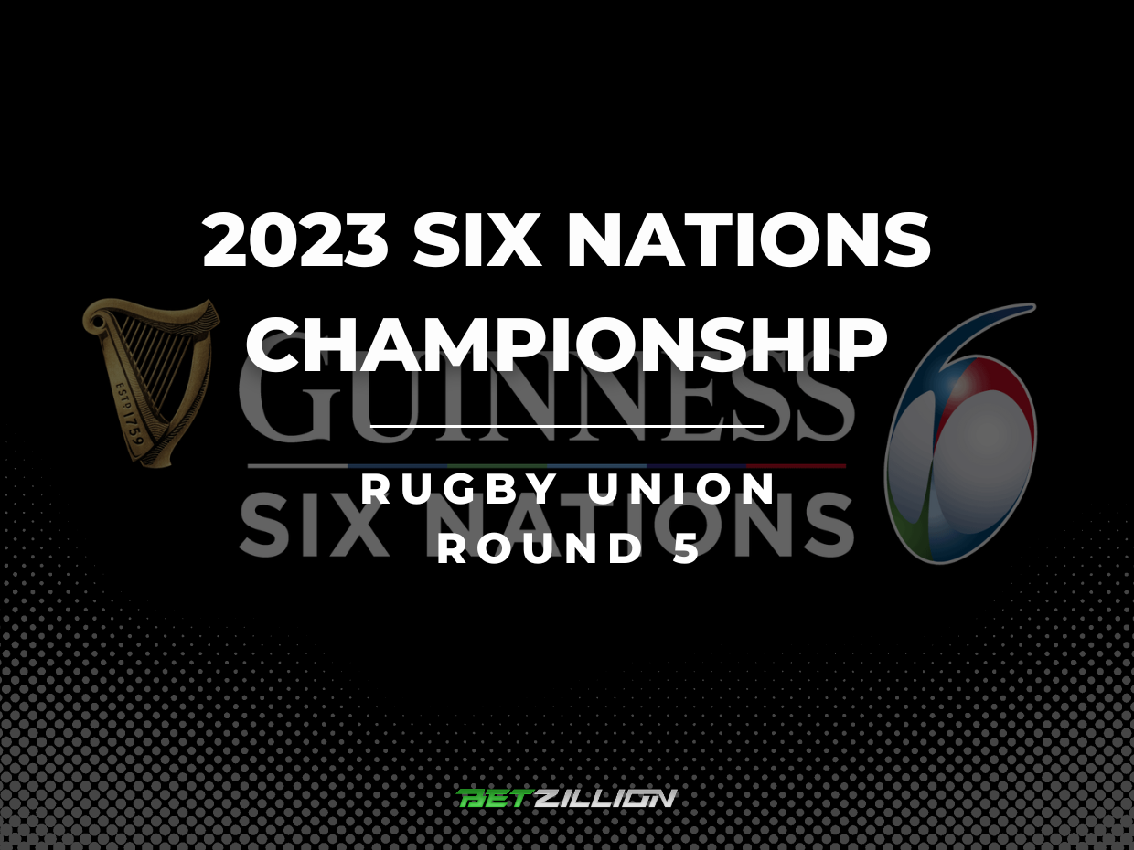 2023 Rugby Six Nations (Round 5) Betting Tips & Predictions