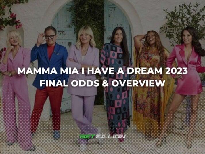 Betting Odds for the 2023 Mamma Mia I Have a Dream Final