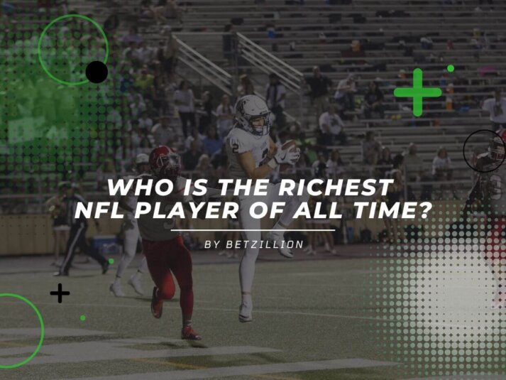 Who Is The Richest NFL Player of All Time? Who Is The Richest NFL Player Ever?